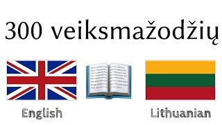 300 veiksmažodžių + Skaitymas ir klausymas: - Anglų + Lietuvių