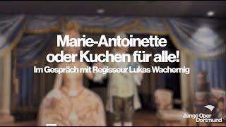 Marie-Antoinette oder Kuchen für alle!: Regisseur Lukas Wachernig – Junge Oper Dortmund