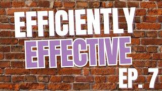 Ep 7 - Efficiently Effective