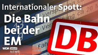 EM 2024: Internationaler Spott für die Deutsche Bahn | WDR Aktuelle Stunde