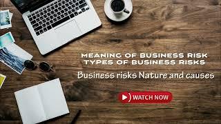 Meaning of Business Risk | Types of Business Risk, Nature, and Causes | Explained in 10 Minutes! 