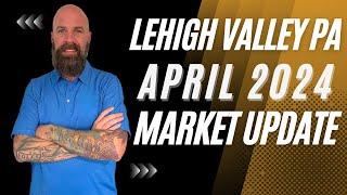 April 2024 Lehigh Valley Market Update - Everything You Need To Know!