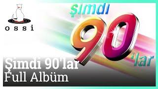 Şimdi 90'lar - Şimdi 90 lar Full Albüm (Kesintisiz 90 lar)