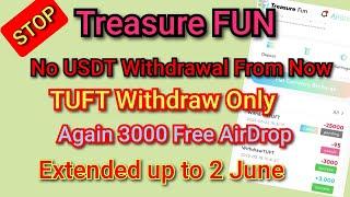 Treasure Fun USDT Withdrawal Stopped | TUFT Withdraw only | Free 3000 TUFT AirDrop Again UpTo 2 June