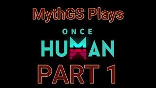 MythGS Plays Once Human CBT3 - First Look - Part 1