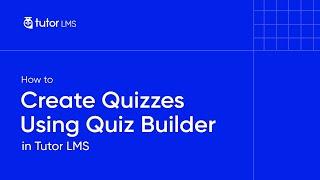 How to Create Quizzes Using Quiz Builder in Tutor LMS