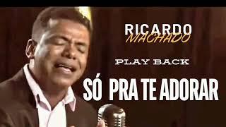 SÓ PRA TE ADORAR (  PLAY BACK  ) RICARDO MACHADO