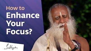 How to Enhance Your Focus | Sadhguru