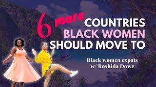 6 Countries MORE Black Women Should Move to w/ Roshida Dowe