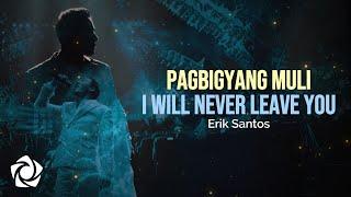 Erik Santos - Pagbiyang Muli / I Will Never Leave You (Lyrics)