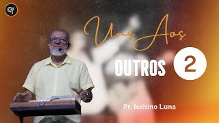 CULTO ONLINE - UNS AOS OUTROS 2  - Pr Isaltino Luna (05/03/2025)