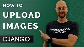 Upload Images To Django - Django Wednesdays #38