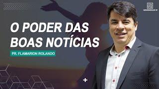 Pr. Flamarion Rolando // O poder das Boas Notícias