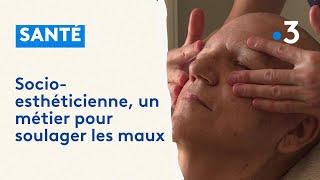 À la découverte du métier de socio-esthéticienne : des soins pour soulager des maux