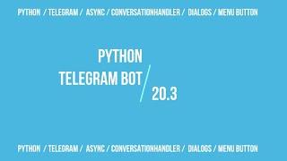 Developing Telegram Bot with Python: Asynchronous Programming, Conversation Handlers, Menu Button