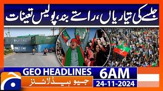 Preparations for the rally, roads blocked, police deployed | Geo News 6 AM Headlines (24 Nov 2024)