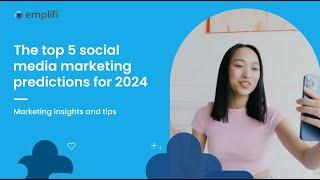 The top 5 social media marketing predictions for 2024