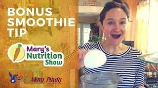 Bonus Smoothie Tip - Mary's Nutrition Show