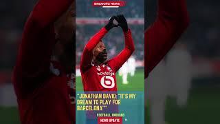 Jonathan David: “It’s My Dream to Play for Barcelona”#FootballUnbound #FootballUpdates