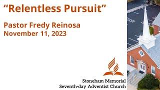 "Relentless Pursuit" – November 11, 2023 – Pastor Fredy Reinosa