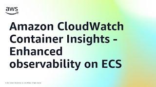 Amazon CloudWatch Container Insights - Enhanced observability on ECS | Amazon Web Services