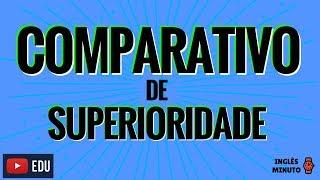 Comparativo de Superioridade em Ingles - Inglês Minuto