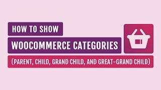 How To Show WooCommerce Categories (Parent, Child, Grand Child, and Great-grand Child)