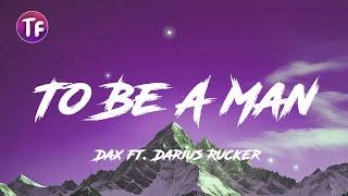 Dax - To Be A Man Lyrics ft  Darius Rucker (Lyrics/Letra)