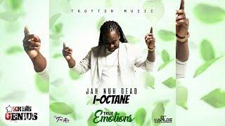 I-Octane - Jah Nuh Dead [True Emotions Riddim] July 2017