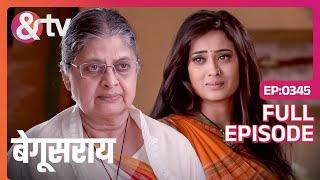 बड़ी अम्मा Bindiya को उसकी अच्छाई का एहसास दिलाती हैं | Full Episode 345 | Begusarai | AND TV