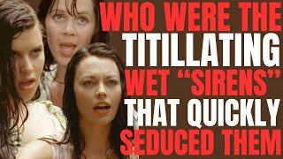 The WET ALLURING "SIRENS" that seduced them in "O BROTHER, WHERE ART THOU?" Who they really are!