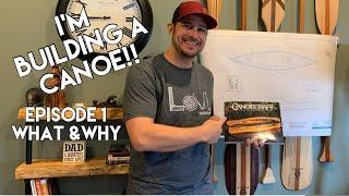 I’m building a canoe!! Episode 1 - What and Why