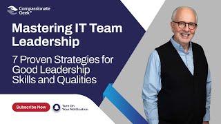 Mastering IT Team Leadership: 7 Proven Strategies for Good Leadership Skills and Qualities