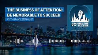 The Business of Attention: Be Memorable to Succeed with Ryan Serhant