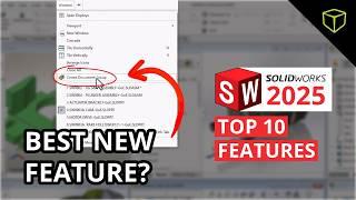 SOLIDWORKS Expert Reveals Top 10 Features in SOLIDWORKS 2025