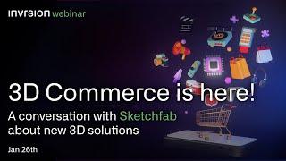 3D Commerce is Here! Get the Full View with Invrsion and Sketchfab