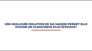 Une meilleure isolation permet-elle d'avoir un climatiseur plus efficace?