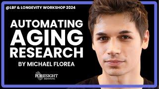 Michael Florea | Automating Aging Research @ LBF + Longevity Workshop 2024