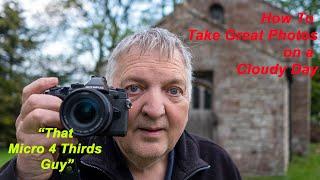 How to Take Great Photos On Cloudy Days  - "That Micro 4 Thirds Guy"