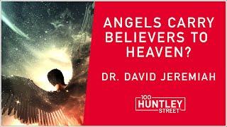 Angels transport Believers to Heaven?  Dr. David Jeremiah teaching on Death