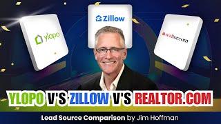 Ylopo V's Zillow V's Realtor.com - Lead Source Comparision Jim Hoffman