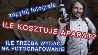  Ile kosztuje aparat?  Ile trzeba wydać by fotografować? Czego nie kupować?