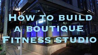 Vlog 12: How to build a boutique fitness studio