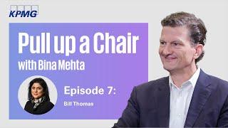 Pull up a Chair with Bina Mehta - Series 2, Episode 7: Bill Thomas, Chairman and CEO of KPMG Global