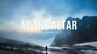 At The Altar - Elevation Rhythm (feat. Abbie Gamboa) | Soaking Worship Instrumenteal