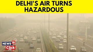 Delhi Pollution Capital Chokes as Air Quality Turns Hazardous | Delhi News | English News | News18