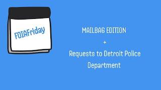 FOIAFriday: Mailbag + A.J. Johnson on Detroit Documenters and Detroit PD