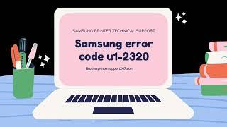 Samsung error code u1 2320 New Guide 2021 By Brother Printer Technical Experts