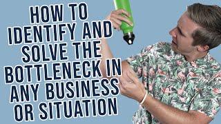 How To Identify And Solve The Bottleneck In Any Business Or Situation