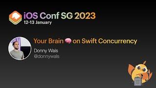 Your Brain  on Swift Concurrency - iOS Conf SG 2023